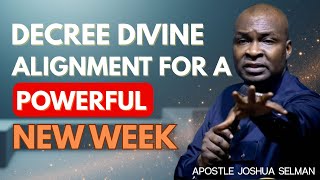 Decree Divine Alignment For A Powerful New Week | Apostle Joshua Selman Prayer Content