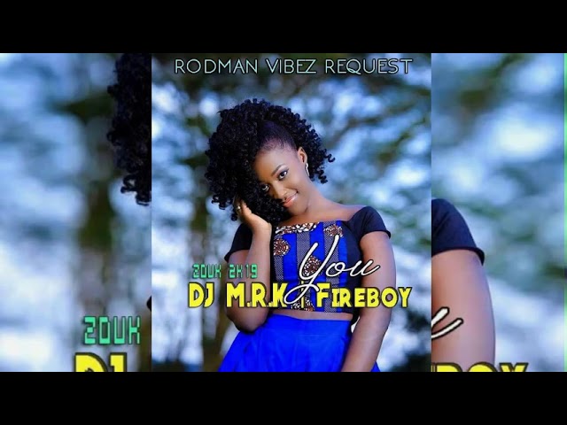 •••DJ M.R.K x Fireboy - You [Zouk 2k19]••• class=