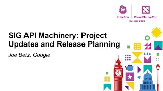 SIG API Machinery: Project Updates and Release Planning - Joe Betz, Google