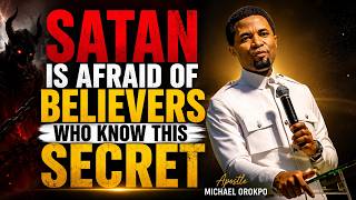 SATAN IS AFRAID OF BELIEVERS WHO KNOW THIS SECRET || APOSTLE MICHAEL OROKPO