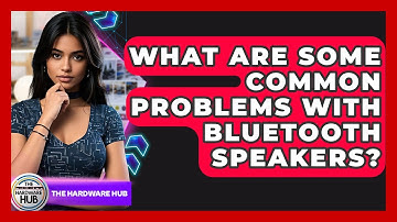 What Are Some Common Problems With Bluetooth Speakers? - The Hardware Hub