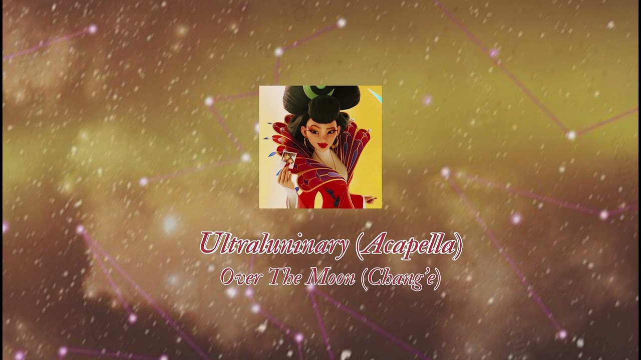 Ultraluminary (Acapella) | Vocals Only | Over The Moon- Chang'e 
