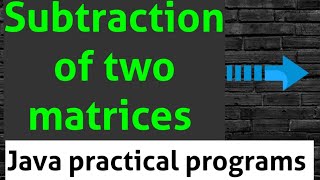 Subtraction of two matrices in java lab || java lab in telugu