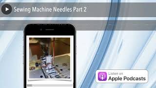 Sewing Machine Needles Part 2