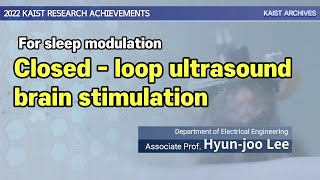 Closed-loop ultrasound brain stimulation for sleep modulation - 전기및전자공학부 이현주 연구책임자 (ENG)