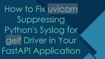 How to Fix uvicorn Suppressing Python