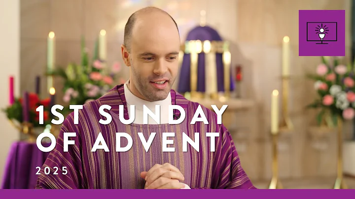 MASS FOR YOU AT HOME with Fr Joshua Whicker MGL – 1st Sunday of Advent (Yr A)