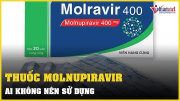 Ai không nên sử dụng thuốc Molnupiravir? | Vietnamnet