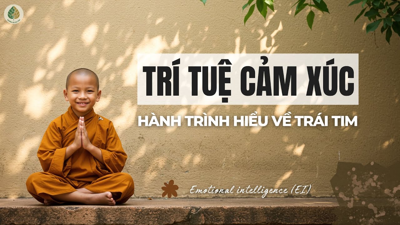 TRÍ TUỆ CẢM XÚC – Emotional Intelligence (EI) | Hành trình hiểu về trái tim.