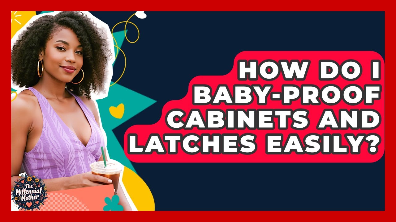 How Do I Baby-proof Cabinets And Latches Easily? - The Millennial Mother