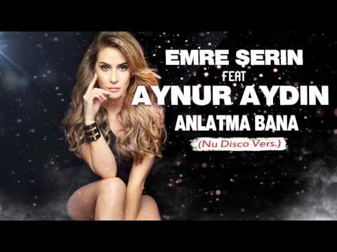 Emre Serin ft. Aynur Aydın - Anlatma Bana (Deep House Remix)