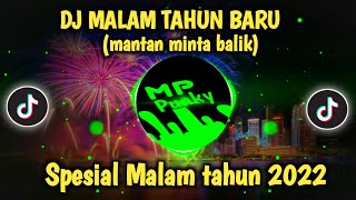 DJ MALAM TAHUN BARU MANTAN MINTA BALIK || SPESIAL MALAM TAHUN 2022