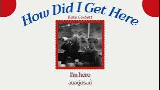 How Did I Get Here - Kate Corbett [Thaisub]