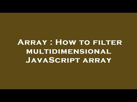 Array : How to filter multidimensional JavaScript array