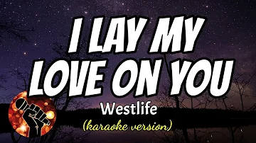 I LAY MY LOVE ON YOU - WESTLIFE (karaoke version)