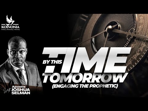 BY THIS TIME TOMORROW  WITH APOSTLE JOSHUA SELMAN II11II12II2022