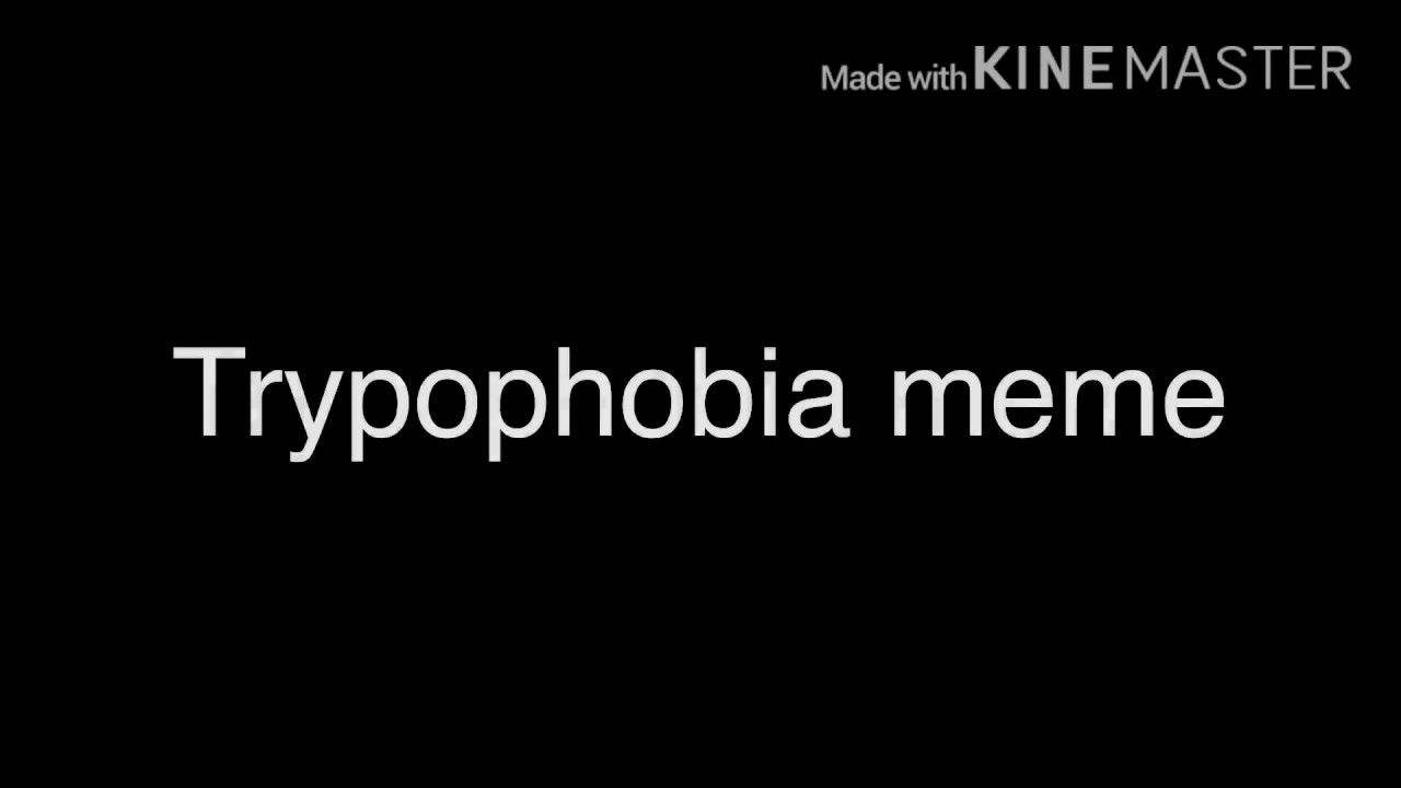 Trypophobia Meme Youtube 