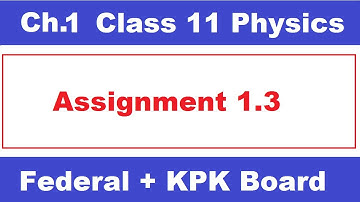 Assignment 1.3 || Class 11 Physics Chapter || Federal Board || KPK Boards