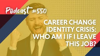 Career Change Identity Crisis: Who Am I If I Leave This Job