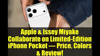 Apple U0026 Issey Miyake Collaborate On Limitededition Iphone Pocket  Price Colors U0026 Review