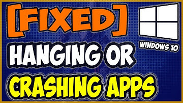 Hanging or crashing apps issue in Windows 10