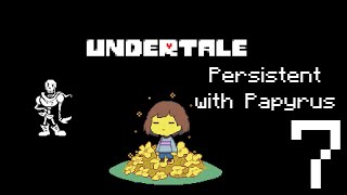 Undertale // Persistent with Papyrus // PART 7
