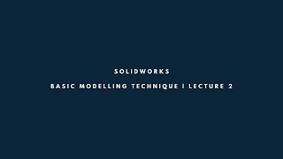 SolidWorks - Basic Modelling Technique | Lecture 2 Wealth