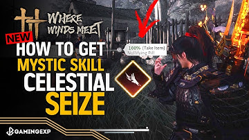 How to Unlock Mystic Skill Celestial Seize Guide (Heavenly Snatch Mystic Art) - Where Winds Meet