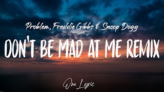 Problem, Freddie Gibbs & Snoop Dogg - Don’t Be Mad At Me Remix (Lyrics) | One Lyric