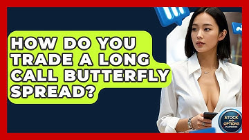How Do You Trade A Long Call Butterfly Spread? - Stock and Options Playbook