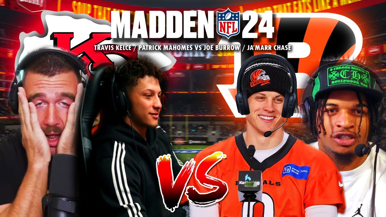 NFL QBS Play Madden 24 (Patrick Mahomes / Travis Kelce VS Joe Burrow / Ja'Marr Chase)