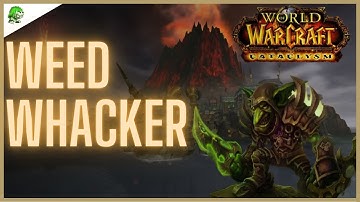 Cataclysm Classic Weed Whacker