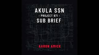 Project 971 Akula Sub Brief - Aaron Amick