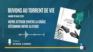 Buvons au Torrent de Vie | NOTRE ATTITUDE ENVERS LA GRÂCE DÉTERMINE NOTRE ALTITUDE | Mardi 19 mai