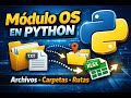 Módulo OS en Python explicado fácil: archivos, carpetas y rutas