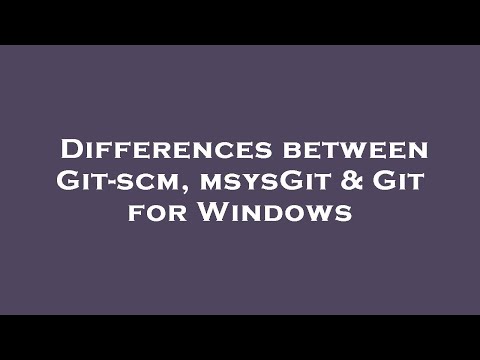 Differences between Git-scm, msysGit & Git for Windows