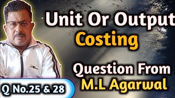 Unit or output costing Question from M.L.Agarwal Question no 25 & 28 || Rajusengupta classes||