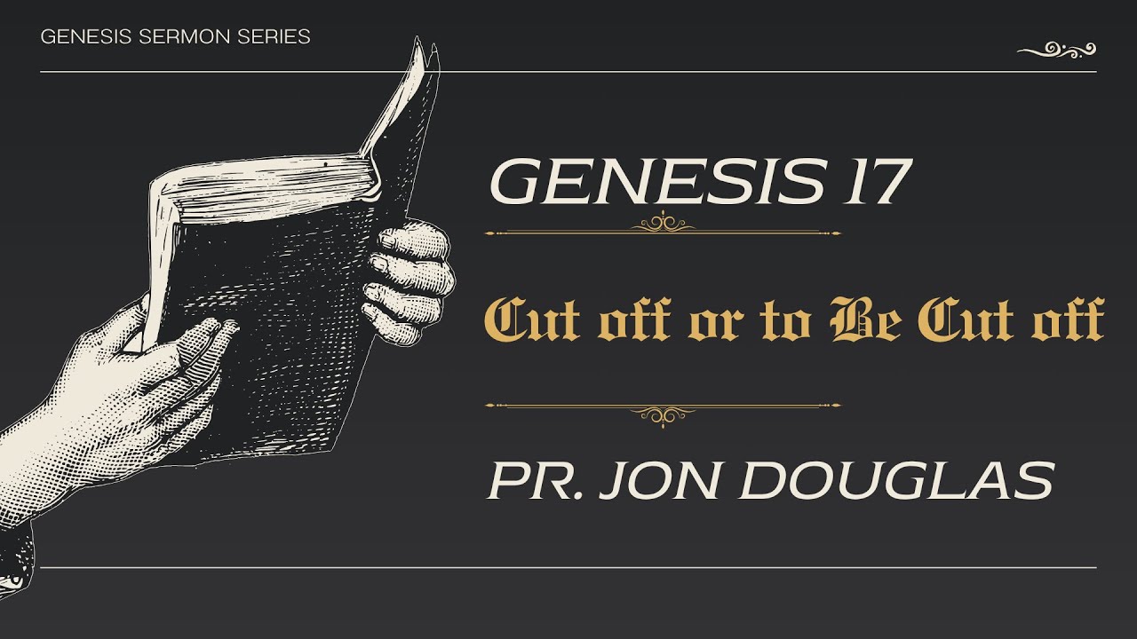 Cut off or Be Cut off | Genesis 17 | Pastor Jon Douglas
