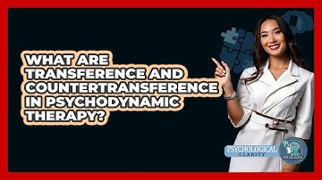 What Are Transference And Countertransference In Psychodynamic Therapy? - Psychological Clarity