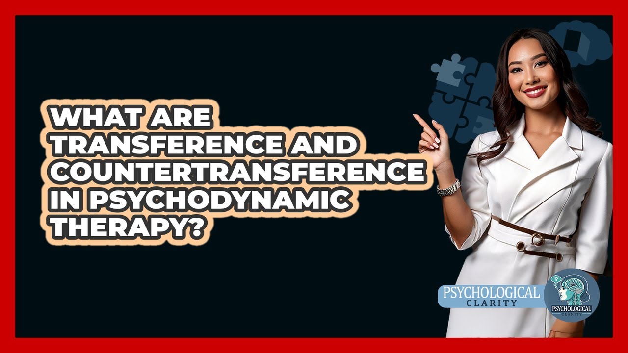 What Are Transference And Countertransference In Psychodynamic Therapy? - Psychological Clarity
