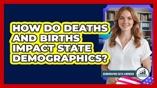 How Do Deaths And Births Impact State Demographics?