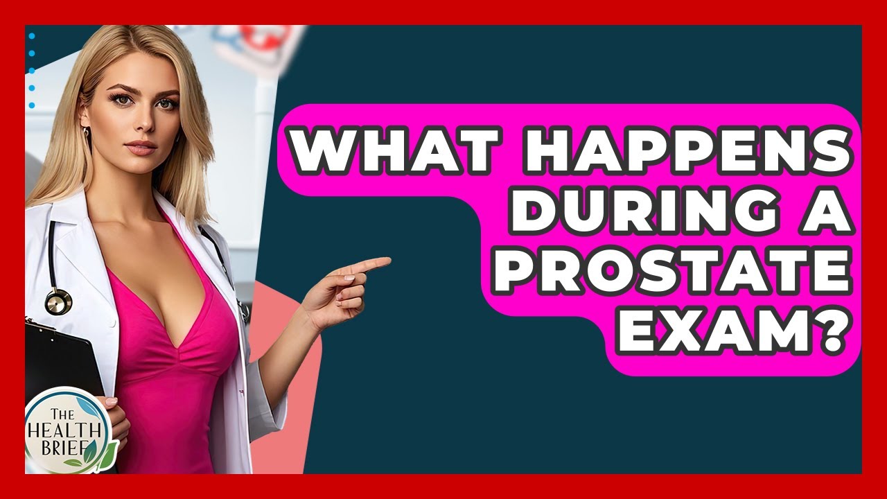 What Happens During A Prostate Exam? - The Health Brief