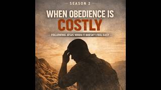 Season 2, Episode — “When Obedience Is Costly — Following Jesus When It Doesn’t Feel Easy”