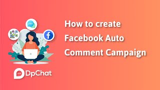 Facebook Auto Comment Campaign - DpChat