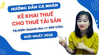 Cá Nhân Tự Kê Khai Thuế Cho Thuê Tài Sản Mới Nhất Năm 2026|Doanh Thu 500 Triệu HKD Được Miễn Thuế