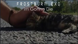 Frostburn Exd  Im Gonna Die