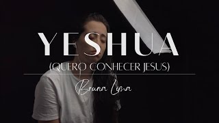 Bruna Lima - YESHUA | Quero Conhecer Jesus | COVER