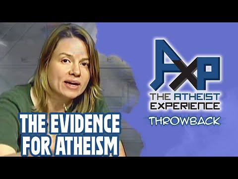 Show Me The Evidence For Atheism | The Atheist Experience: Throwback