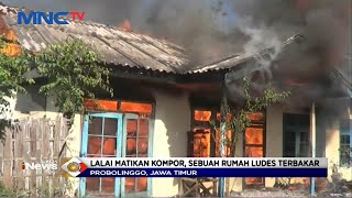 Lupa Mematikan Kompor, Sebuah Rumah di Probolinggo Ludes Terbakar - LIP 13/11