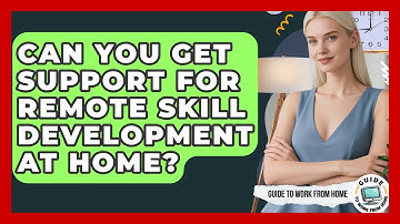 Can You Get Support For Remote Skill Development At Home? | Guide To Work From Home